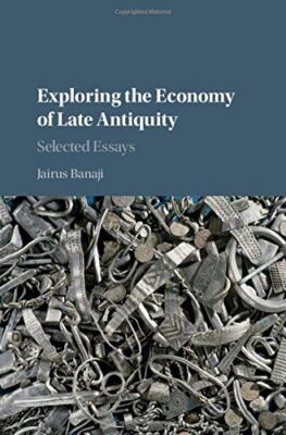 Exploring the Economy of Late Antiquity: Selected Essays (2015)
