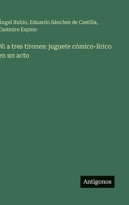Ni a tres tirones: juguete c?mico-l?rico en un acto by ?ngel Rubio (Spanish) Har