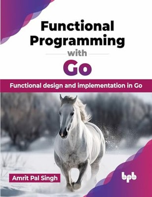 Funktionale Programmierung mit Go: Funktionales Design und Umsetzung in Go by A