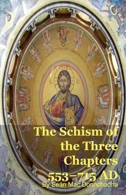 The Schism of the Three Chapters 553-715 AD by Se?n Mac Donnchadha Paperback Boo