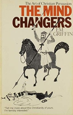 The Mind Changers: The Art of Christian Persuasion - Griffin, Emory A.