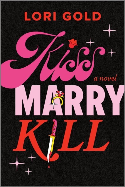 Kiss, Marry, Kill A Novel by Lori Gold (Paperback Book)