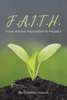 F.A.I.T.H. From Almost Impossible to Hopeful Everetta Harper Taschenbuch 2021