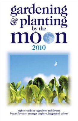 Gardening and Planting by the Moon 2010: Higher Yields in Vegeta