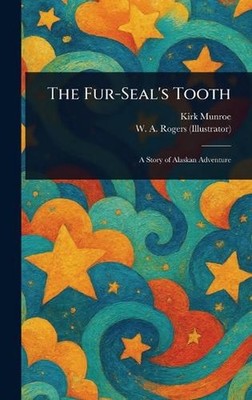 The Fur-Seal's Tooth by Kirk Munroe Hardcover Book