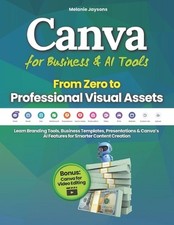 Canva for Business & AI Tools - From Zero to Professional Visual Assets: Learn B