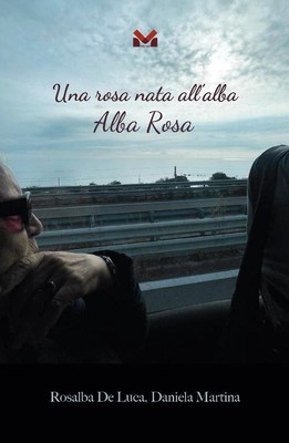 Libri De Luca Rosalba / Daniela Martina - Una Rosa Nata All'alba. Alba Rosa