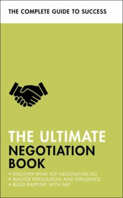 The Ultimate Negotiation Book: Discover What Top Negotiators Do; Master Persuas