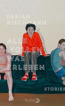 Alle wollen was erleben: Stories von Hischmann, Fabian | Buch | Zustand sehr gut