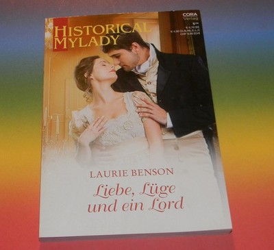 Laurie Benson   Liebe, Lüge und ein Lord ~ Liebesromane HISTORICAL MyLady 604