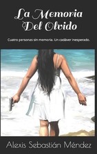La Memoria Del Olvido: Cuatro personas sin memoria. Un cad?ver inesperado. by Al