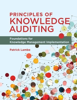 Principles of Knowledge Auditing: Foundations for Knowledge Management Implemen,