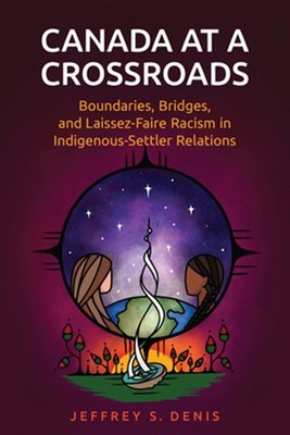 Canada at a Crossroads : Boundaries, Bridges, and Laissez-Faire Racism in Ind...