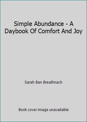 Simple Abundance - A Daybook Of Comfort And Joy by Sarah Ban Breathnach