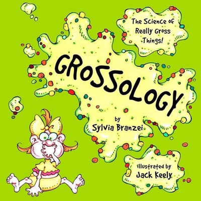 Grossology: The Science of Really Gross Things by Sylvia Branzei (English) Paper