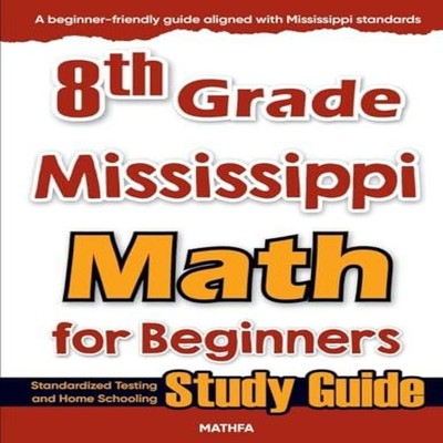 8th Grade Mississippi Math for Beginners Standardized Testing and