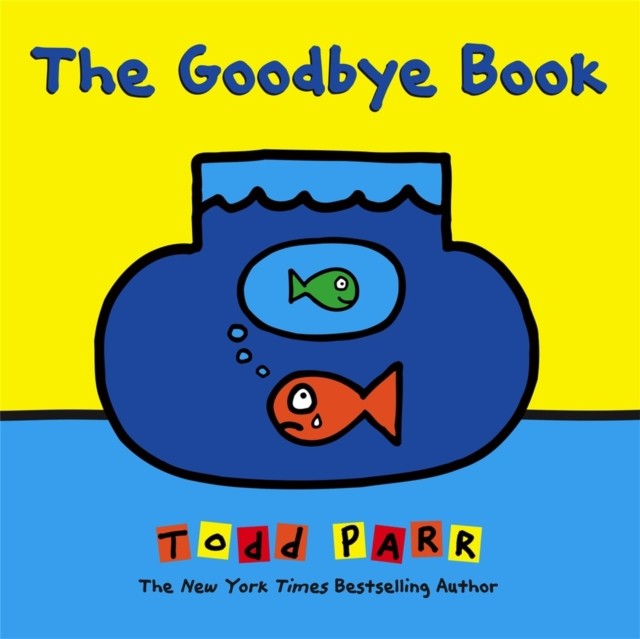 The Goodbye Book by Todd Parr (Hardback Book)