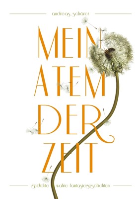 Mein Atem der Zeit | Andreas Schärer | Gedichte und wahre Fantasiegeschichten