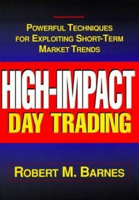High-Impact Day Trading : Powerful Techniques for Exploiting Shor