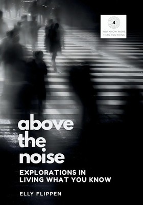 Above the Noise Explorations in Living What You Know Elly Flippen Taschenbuch