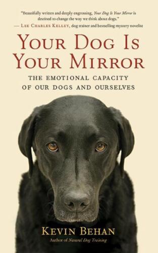 Your Dog Is Your Mirror: The Emotional Capacity of Our Dogs and Ourselves by Kev - Foto 1 di 1