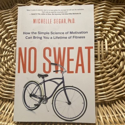 Michelle Segar No Sweat: Simple Science of Motivation 2015 TP Amacom