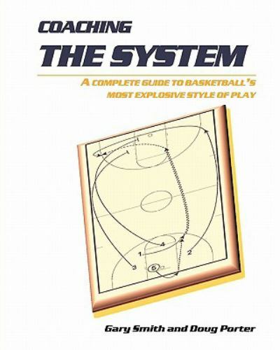 Coaching The System: A Complete Guide To Basketball'S Most Explosive Style Of Pl