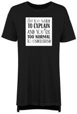 I'm Too Weird to Explain Funny Joke Bizarre Nightie Womens Night Shirt