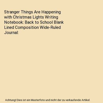 Stranger Things Are Happening with Christmas Lights Writing Notebook: Back to Sc