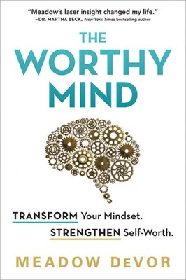 Worthy Mind : Transform Your Mindset. Strengthen Self-worth., Paperback by De...