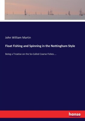 Martin - Float Fishing and Spinning in the Nottingham Style Being a Tr - X555z