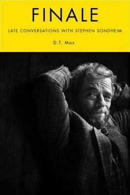 Finale : Late Conversations With Stephen Sondheim, Hardcover by Max, D. T., L...