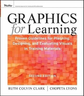 Graphics for Learning: Proven Guidelines for Planning, Designing, and Eva - GOOD