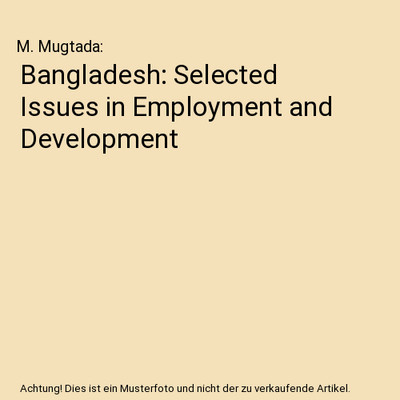 Bangladesh: Selected Issues in Employment and Development, M. Mugtada