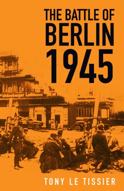 The Battle of Berlin 1945 by Tony Tissier NEW Free UK Delivery - Image 3