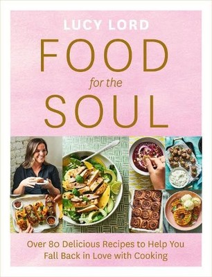 Food for the Soul: Over 80 Delicious Recipes to Help You Fall B... by Lord, Lucy