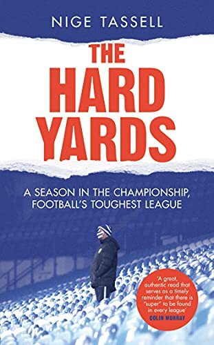 The Hard Yards: A Season in the Championship, England's Toughest League By Nige