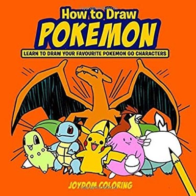 How to Draw Pokemon: Learn to Draw Your Favourite Pokemon Go Char