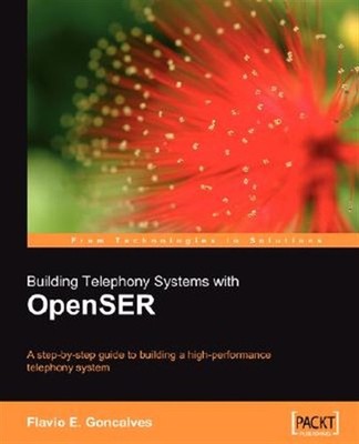 Building Telephony Systems With OpenSER : A Step-by-step Guide Ti Building a ...