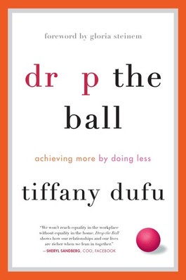 Drop the Ball: Achieving More by Doing Less - hardcover Dufu, Tiffany|Steine...