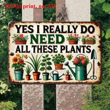 Garden Tin Sign Outdoor Gardening Metal Signs Yes I Really Need All These Plants