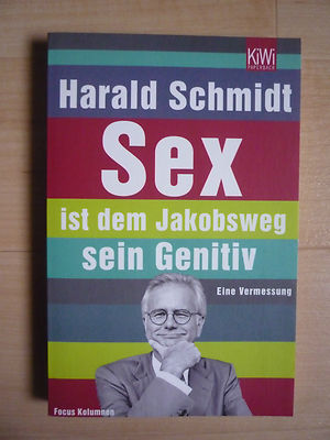 Harald Schmidt.Sex ist dem Jacobsweg sein Genitiv,Eine Vermessung