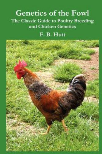 Genetics of the Fowl : The Classic Guide to Poultry Breeding and ...