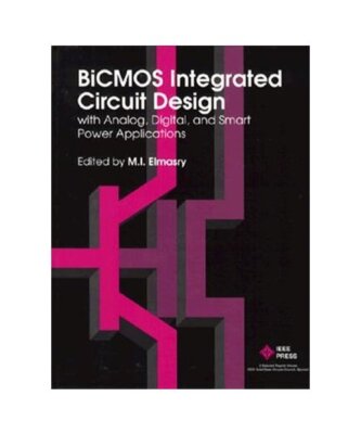 Bicomos Integrated Circuit Design With Analog, Digital, and Smart Power Applicat