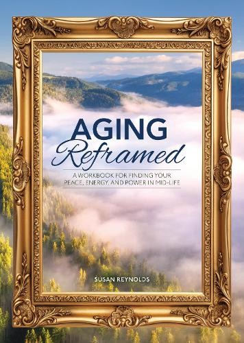 Aging Reframed by Susan Reynolds - 9780785846918