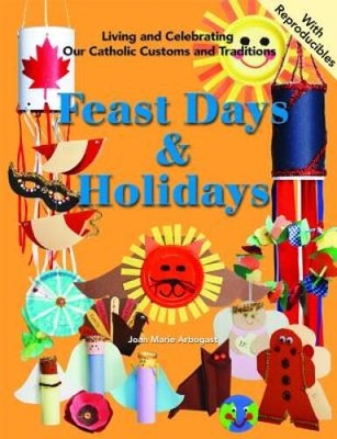 Feast Days and Holidays: Living and Celebrating Our Catholic Traditi - VERY GOOD