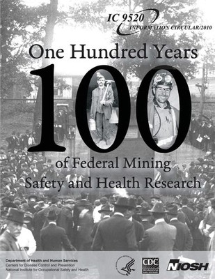 One Hundred Years of Federal Mining Safety and Health Research by Centers for Di