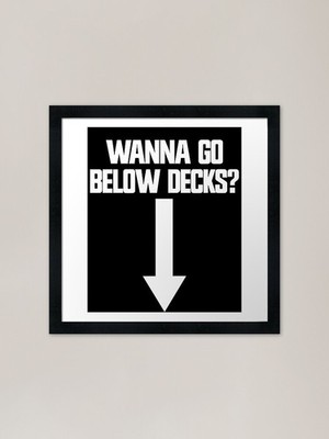 Wanna Go Below Decks Arrow Down Rau gerahmtes Wandbild Poster Leinwanddruck Bild