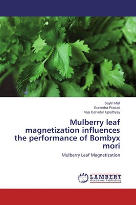 Mulberry leaf magnetization influences the performance of Bombyx mori Buch 2014