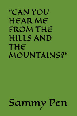 ''CAN YOU HEAR ME from the HILLS and the MOUNTAINS?''